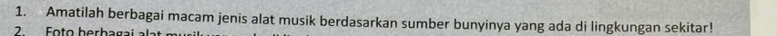 Amatilah berbagai macam jenis alat musik berdasarkan sumber bunyinya yang ada di lingkungan sekitar! 
2 Foto berbagai a lt