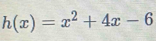 h(x)=x^2+4x-6