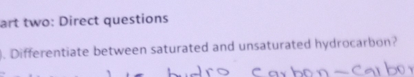 art two: Direct questions 
). Differentiate between saturated and unsaturated hydrocarbon?