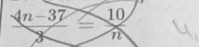  (4n-37)/8 = 10/n 