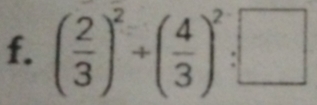 ( 2/3 )^2+( 4/3 )^2:□