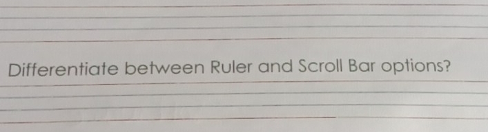 Differentiate between Ruler and Scroll Bar options?