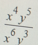  x^4y^5/x^6y^3 