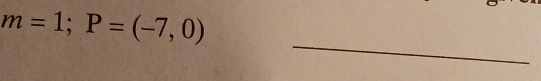 m=1; P=(-7,0)
_