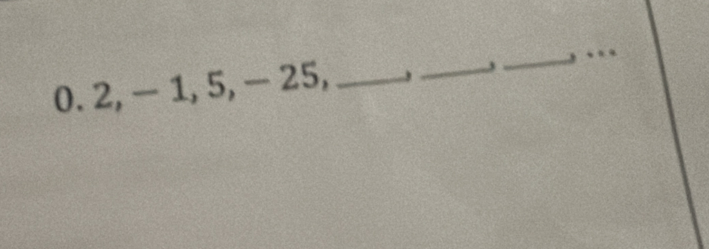 0. 2, - 1, 5, - 25,_ 
_3_ 3 .