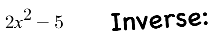 2x^2-5 Inverse: