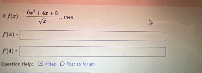 If f(x)= (6x^2+4x+5)/sqrt(x)  ,, then:
f'(x)=□
∴ △ ADCsim △ ABC
f'(4)=□
Question Help: Video Post to forum