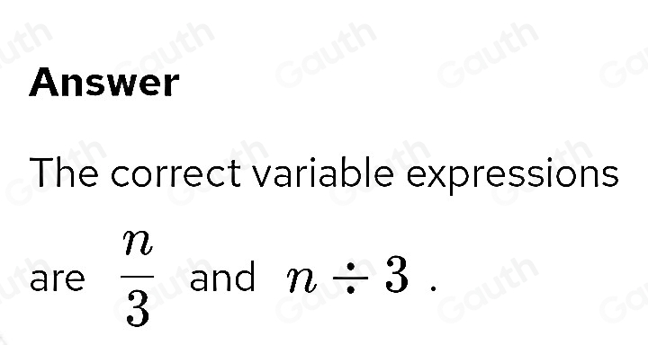 Answer 
The correct variable expressions 
are  n/3  and n/ 3.