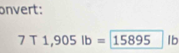 onvert:
7T1,905lb=15895 Ib