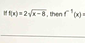 If f(x)=2sqrt(x-8) , then f^(-1)(x)=