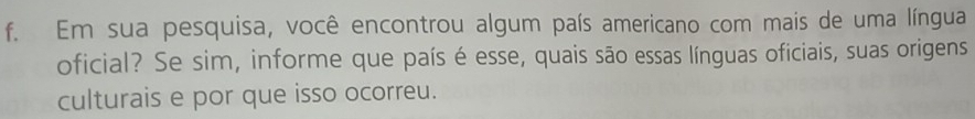 Em sua pesquisa, você encontrou algum país americano com mais de uma língua 
oficial? Se sim, informe que país é esse, quais são essas línguas oficiais, suas origens 
culturais e por que isso ocorreu.