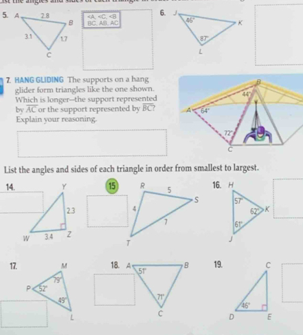 ist the angles and s

overline AC or the support represented by overline BC
Explain your reasoning
List the angles and sides of each triangle in order from smallest to largest.
14. 1516. H
 
 
17. 18. A 19.