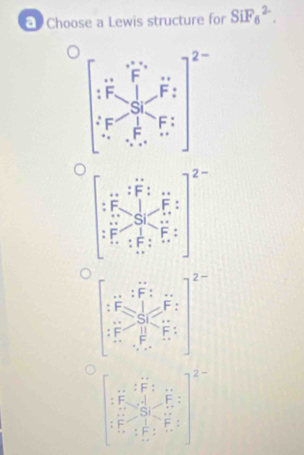 Choose a Lewis structure for SiF_6^(2-). 
-