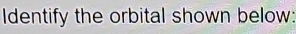 Identify the orbital shown below: