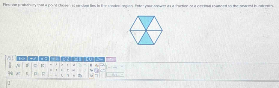 Find the probability that a point chosen at random lies in the shaded region. Enter your answer as a fraction or a decimal rounded to the nearest hundredth.
sqrt(□ ) □ /□   ∈∞ αn (D)GⅠΣ∪ Llim
 □ /□   sqrt(□ ) □^(□) []) [0] + / 2 ς B A_r — Fon 
× + C ∞ 1b 
% sqrt[□](□ ) □ _□  |o| 0 ÷ U n π S a