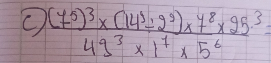 frac (7^5)^3* (14^3/ 2^3)* 7^8* 25^49^3* 1^7* 5^6=