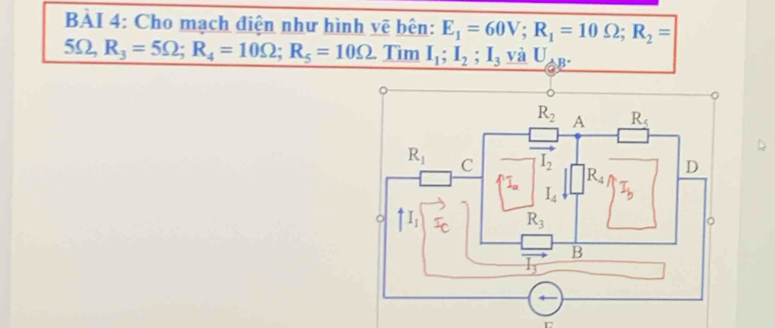 Cho mạch điện như hình vẽ bên: E_1=60V;R_1=10Omega ;R_2=
5Omega ,R_3=5Omega ;R_4=10Omega ;R_5=10Omega TimI_1;I_2;I_3 và U_AB.