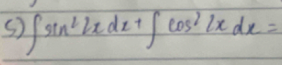 ∈t sin^22xdx+∈t cos^22xdx=