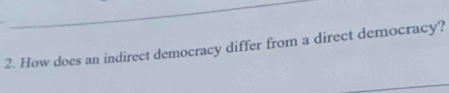 How does an indirect democracy differ from a direct democracy?