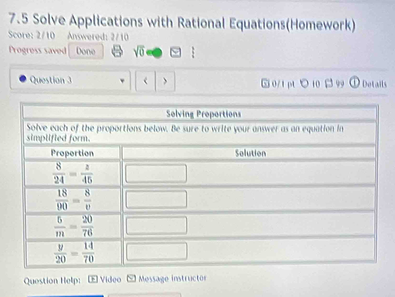 7.5 Solve Applications with Rational Equations(Homework)
Score: 2/10 Answered: 2/10
Progress saved Done sqrt(0) □
Question 3  > 5 0/t pt ○ 10 → 99 ① Details
Question Help: - Video   Message instructor