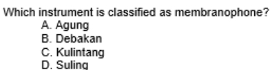 Which instrument is classified as membranophone?
A. Agung
B. Debakan
C. Kulintang
D. Suling