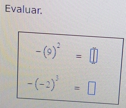 Evaluar.
-(9)^2=□
-(-2)^3=□