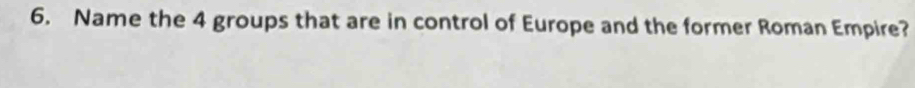 Name the 4 groups that are in control of Europe and the former Roman Empire?