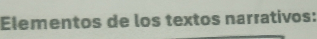 Elementos de los textos narrativos: