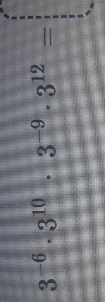 3^(-6)· 3^(10)· 3^(-9)· 3^(12)=