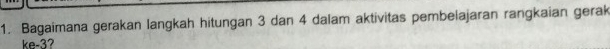 Bagaimana gerakan langkah hitungan 3 dan 4 dalam aktivitas pembelajaran rangkaian gerak 
ke -3?