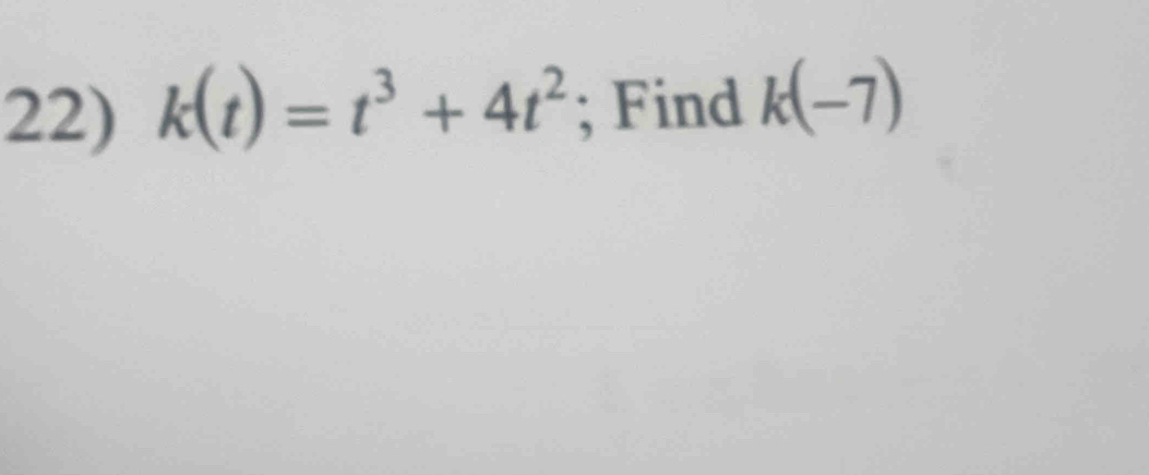 k(t)=t^3+4t^2; Find k(-7)