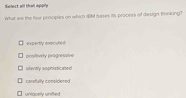 Solved: Select all that apply What are the four principles on which IBM ...