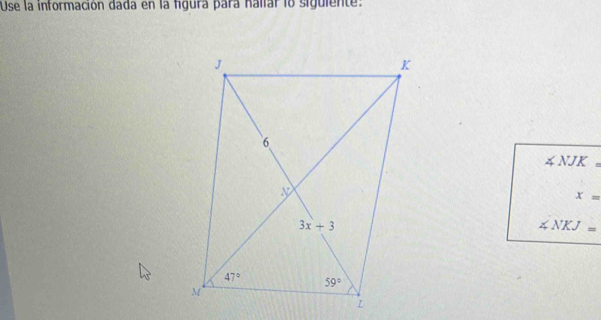 Use la información dada en la figura para halíar lo siguiente:
∠ NJK=
x=
∠ NKJ=