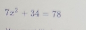 7x^2+34=78