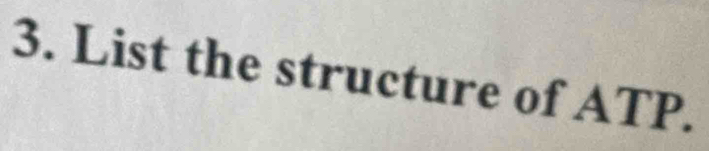 List the structure of ATP.