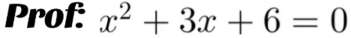 Prof: x^2+3x+6=0