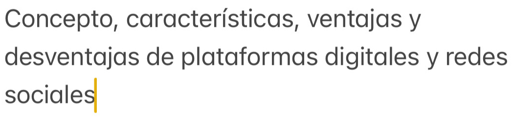 Concepto, características, ventajas y 
desventajas de plataformas digitales y redes 
sociales