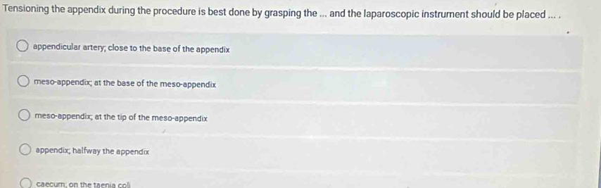 Solved: Tensioning the appendix during the procedure is best done by ...