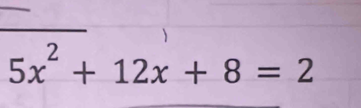 5x^2+12x+8=2