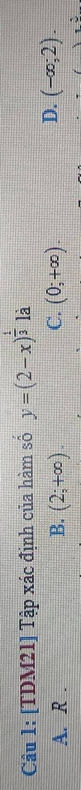 [TDM21] Tập xác định của hàm số y=(2-x)^ 1/3  là
C.
A. R . B. (2;+∈fty ). (0;+∈fty ).
D. (-∈fty ;2).