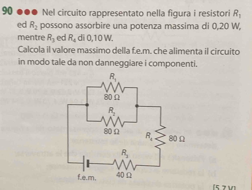 90 ... Nel circuito rappresentato nella figura i resistori R_1
ed R_2 possono assorbire una potenza massima di 0,20 W,
mentre R_3 ed R_4 di 0,10 W.
Calcola il valore massimo della f.e.m. che alimenta il circuito
in modo tale da non danneggiare i componenti.
[5.7 V1