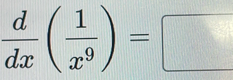  d/dx ( 1/x^9 )=□