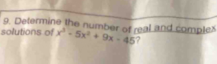 Determine the number of real and complex 
solutions of x^3-5x^2+9x-45 ?