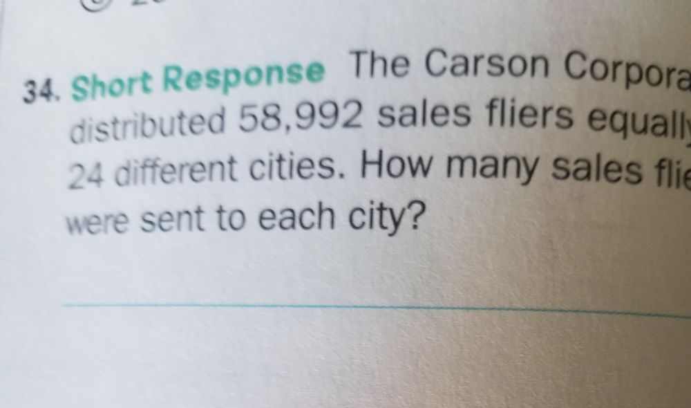 Short Response The Carson Corpora 
distributed 58,992 sales fliers equall;
24 different cities. How many sales fli 
were sent to each city?