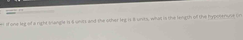 If one leg of a right triangle is 6 units and the other leg is 8 units, what is the length of the hypotenuse (in