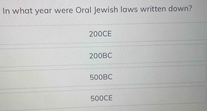 In what year were Oral Jewish laws written down?
200CE
200BC
500BC
500CE