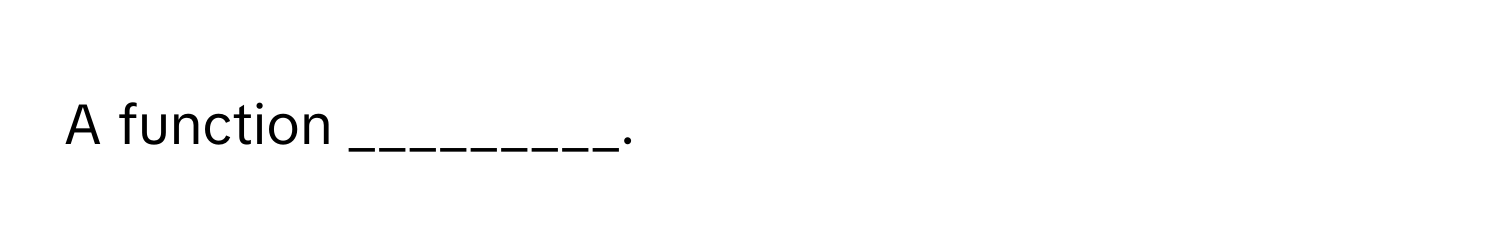 A function _________.