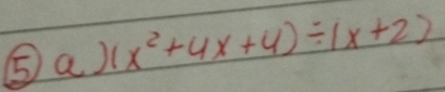 ⑤a) (x^2+4x+4)/ (x+2)