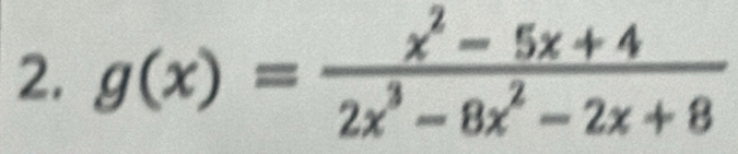 g(x)= (x^2-5x+4)/2x^3-8x^2-2x+8 