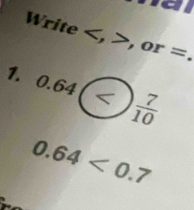 Write , , or=. 
1. 0. □ 4
 7/10 
0.64<0.7